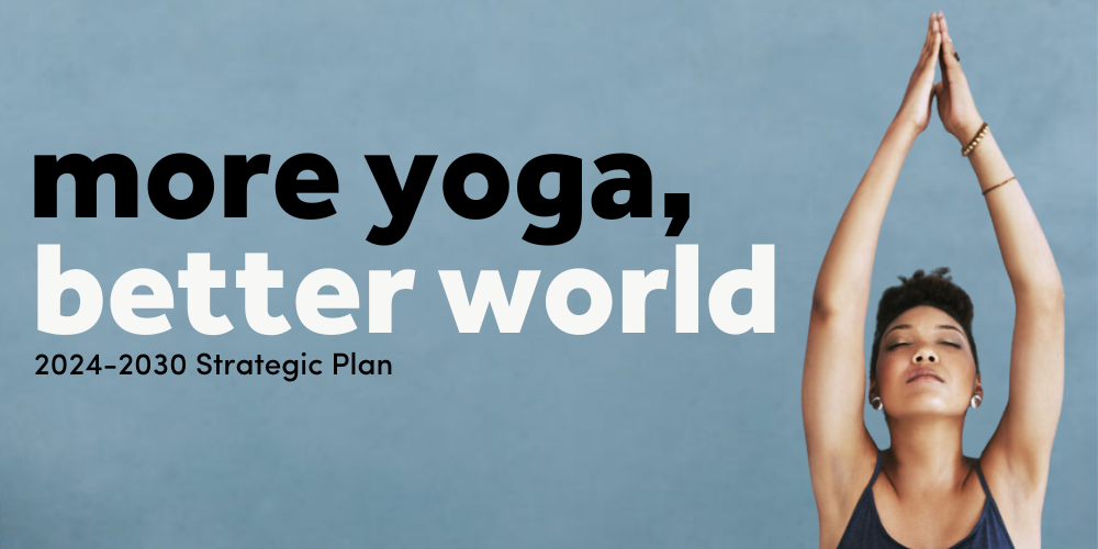 More Yoga, Better World 2024-2023 Strategic Plan