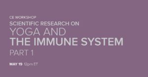 CE Workshop | Scientific Research on Yoga and the Immune System, Part 1
