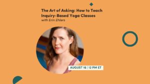 CE Workshop | The Art of Asking: How to Teach Inquiry-Based Yoga Classes