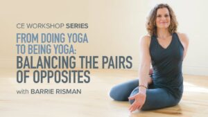 CE Workshop | From Doing Yoga to Being Yoga: Balancing the Pairs of Opposites